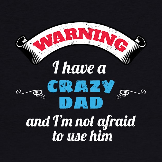 Warning I Have A Crazy Dad And I'm Not Afraid To Use Him by Tracy